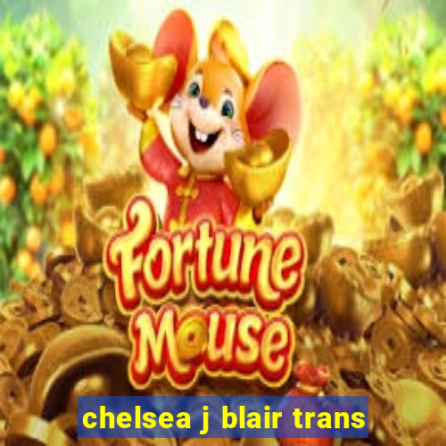 chelsea j blair trans